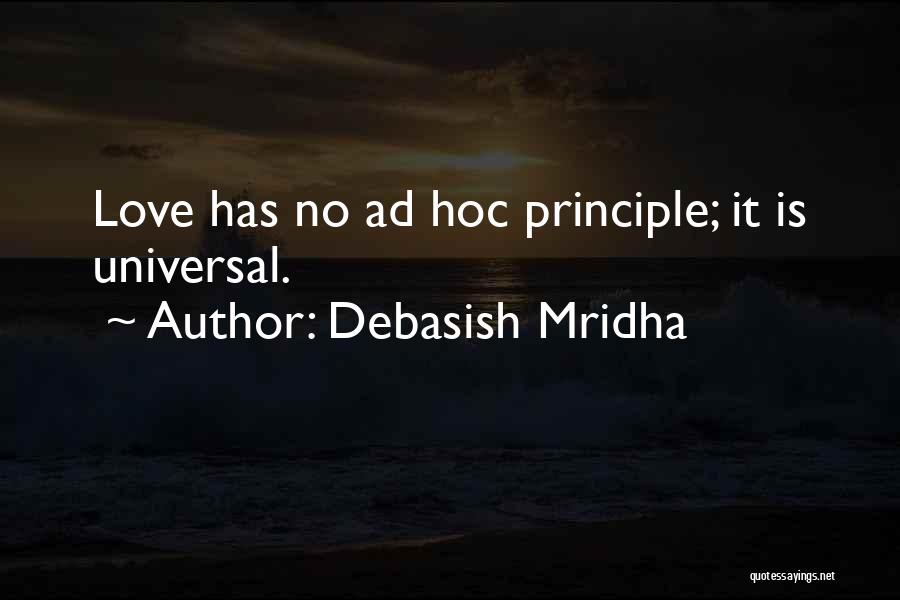 Debasish Mridha Quotes: Love Has No Ad Hoc Principle; It Is Universal.