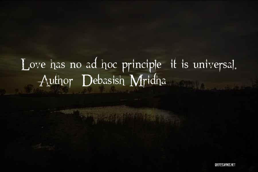 Debasish Mridha Quotes: Love Has No Ad Hoc Principle; It Is Universal.