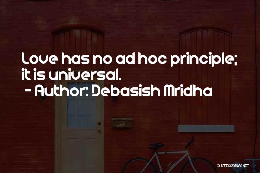 Debasish Mridha Quotes: Love Has No Ad Hoc Principle; It Is Universal.