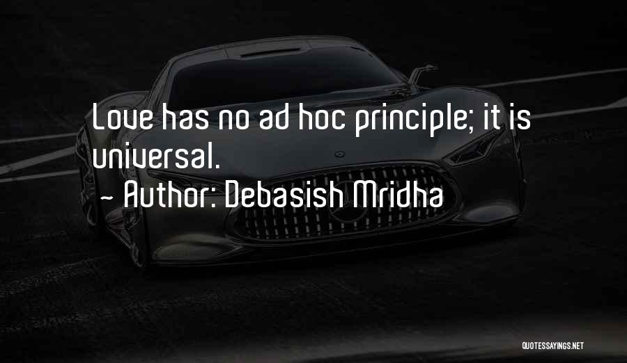 Debasish Mridha Quotes: Love Has No Ad Hoc Principle; It Is Universal.