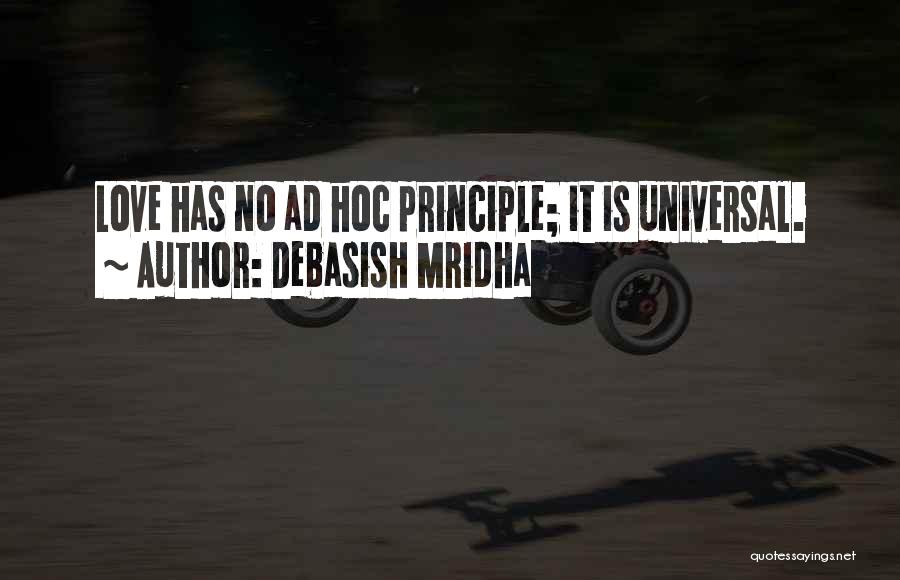 Debasish Mridha Quotes: Love Has No Ad Hoc Principle; It Is Universal.