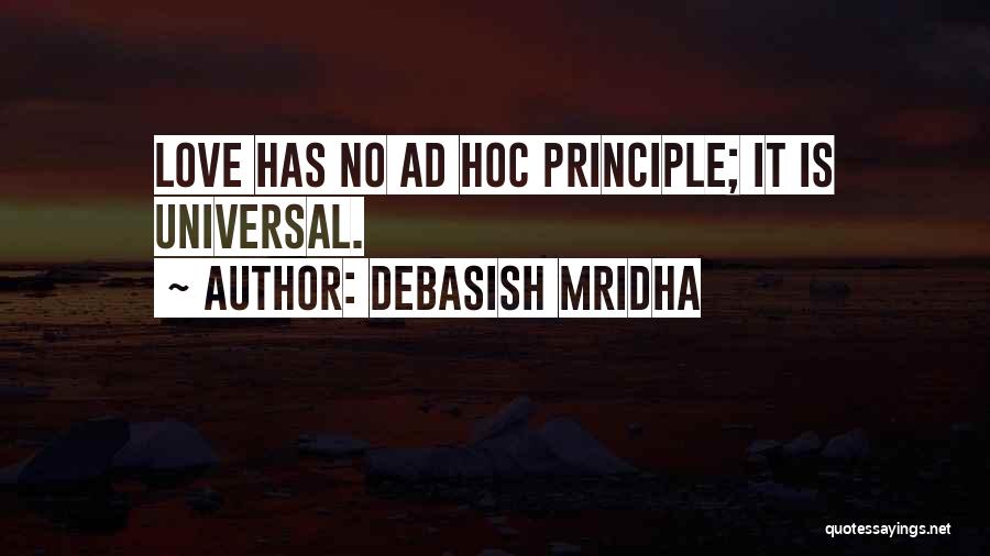 Debasish Mridha Quotes: Love Has No Ad Hoc Principle; It Is Universal.