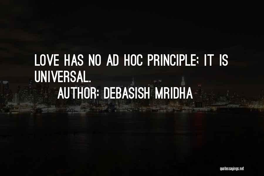 Debasish Mridha Quotes: Love Has No Ad Hoc Principle; It Is Universal.