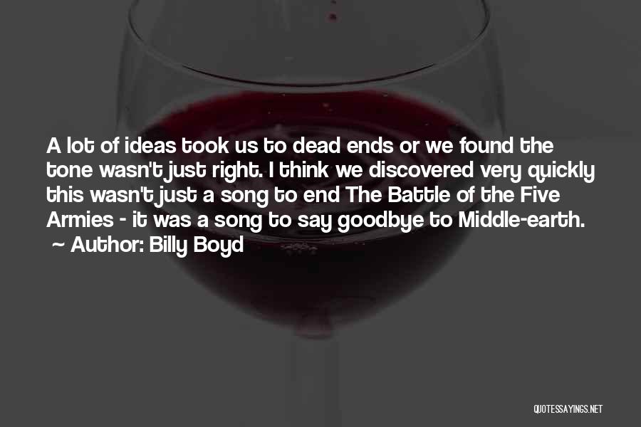 Billy Boyd Quotes: A Lot Of Ideas Took Us To Dead Ends Or We Found The Tone Wasn't Just Right. I Think We