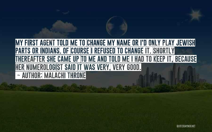 Malachi Throne Quotes: My First Agent Told Me To Change My Name Or I'd Only Play Jewish Parts Or Indians. Of Course I