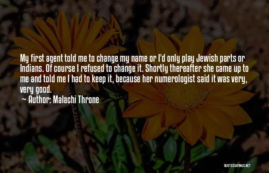 Malachi Throne Quotes: My First Agent Told Me To Change My Name Or I'd Only Play Jewish Parts Or Indians. Of Course I