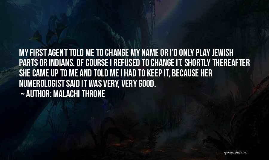 Malachi Throne Quotes: My First Agent Told Me To Change My Name Or I'd Only Play Jewish Parts Or Indians. Of Course I