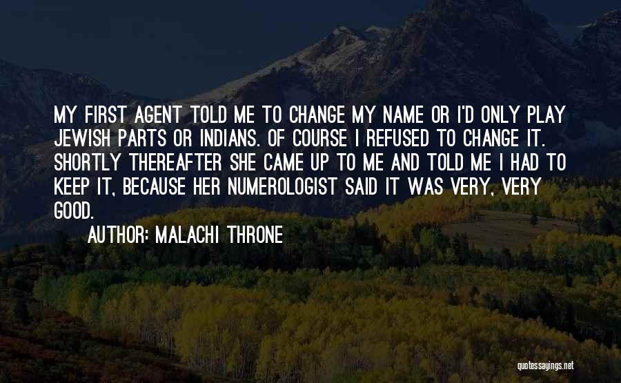 Malachi Throne Quotes: My First Agent Told Me To Change My Name Or I'd Only Play Jewish Parts Or Indians. Of Course I