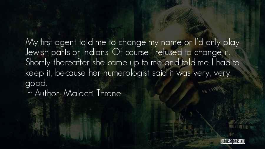 Malachi Throne Quotes: My First Agent Told Me To Change My Name Or I'd Only Play Jewish Parts Or Indians. Of Course I