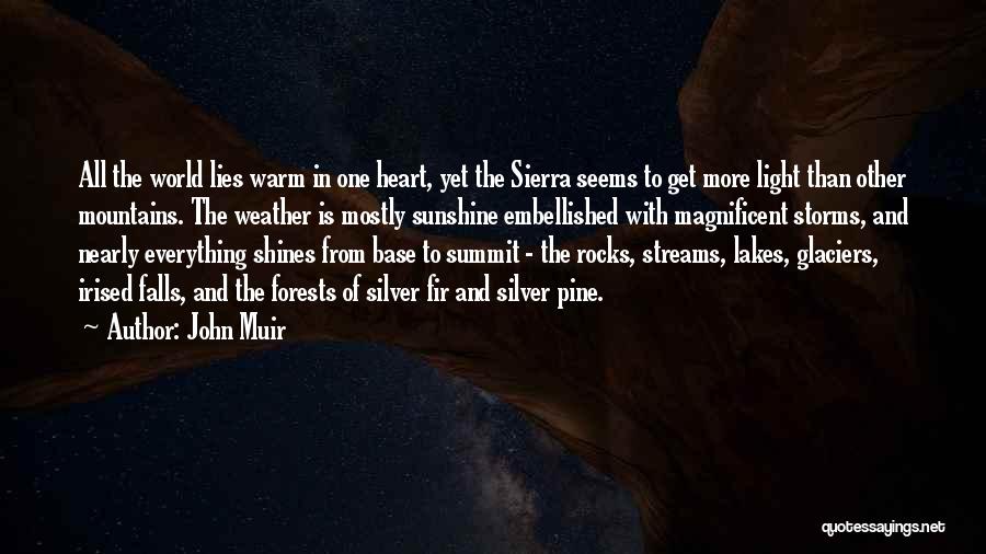 John Muir Quotes: All The World Lies Warm In One Heart, Yet The Sierra Seems To Get More Light Than Other Mountains. The