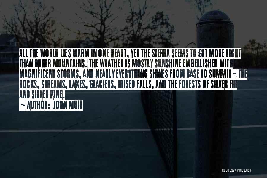 John Muir Quotes: All The World Lies Warm In One Heart, Yet The Sierra Seems To Get More Light Than Other Mountains. The