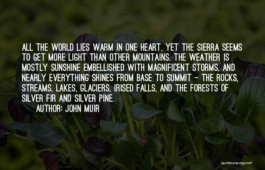 John Muir Quotes: All The World Lies Warm In One Heart, Yet The Sierra Seems To Get More Light Than Other Mountains. The