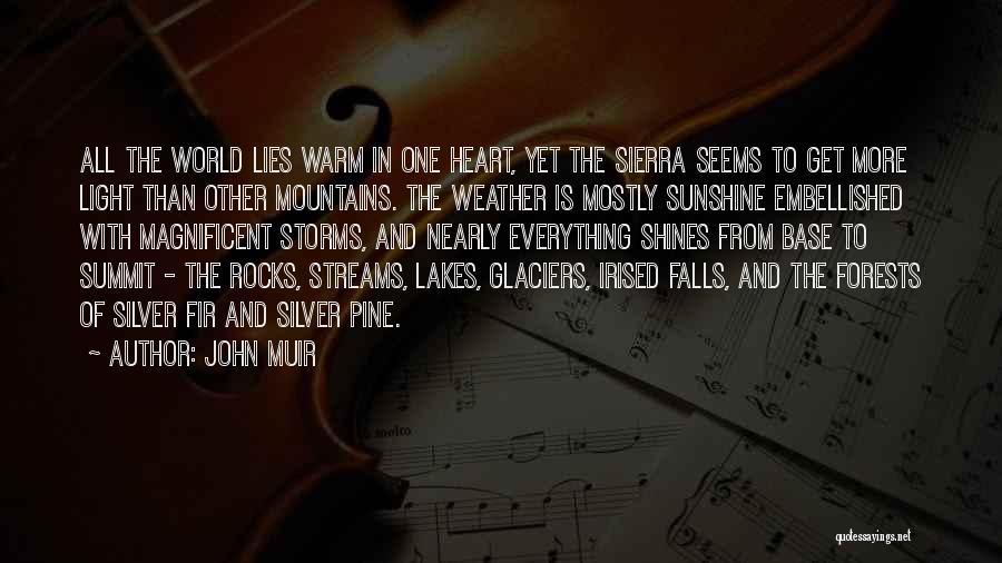 John Muir Quotes: All The World Lies Warm In One Heart, Yet The Sierra Seems To Get More Light Than Other Mountains. The