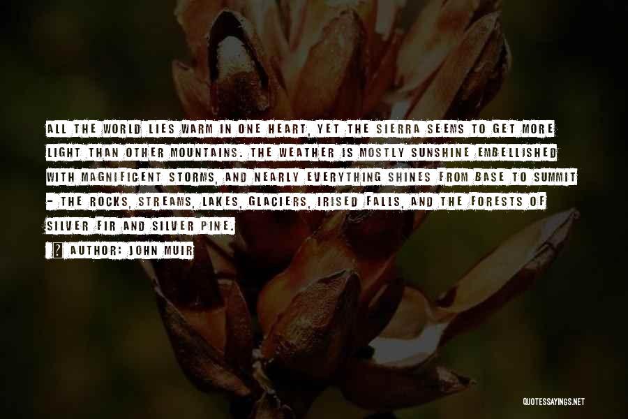John Muir Quotes: All The World Lies Warm In One Heart, Yet The Sierra Seems To Get More Light Than Other Mountains. The