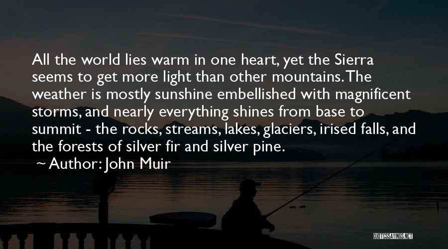 John Muir Quotes: All The World Lies Warm In One Heart, Yet The Sierra Seems To Get More Light Than Other Mountains. The