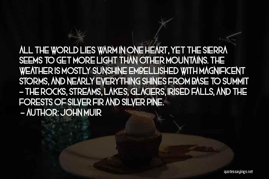 John Muir Quotes: All The World Lies Warm In One Heart, Yet The Sierra Seems To Get More Light Than Other Mountains. The
