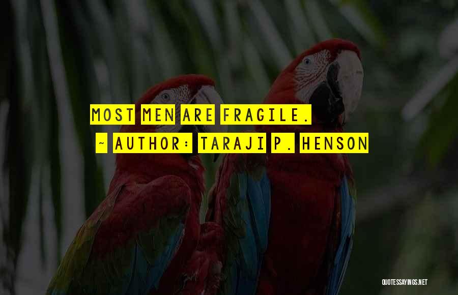 Taraji P. Henson Quotes: Most Men Are Fragile.