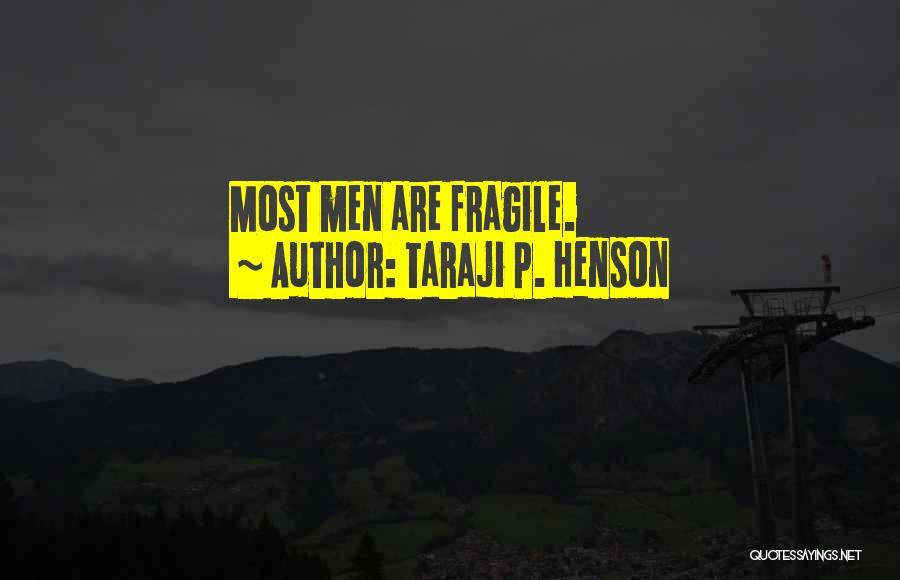Taraji P. Henson Quotes: Most Men Are Fragile.