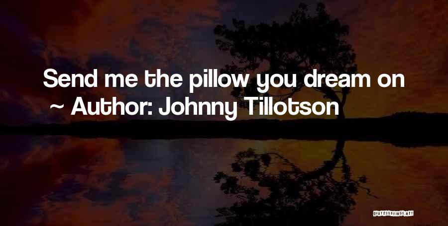 Johnny Tillotson Quotes: Send Me The Pillow You Dream On