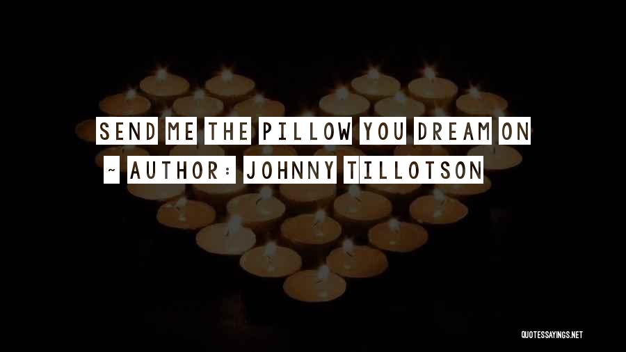 Johnny Tillotson Quotes: Send Me The Pillow You Dream On