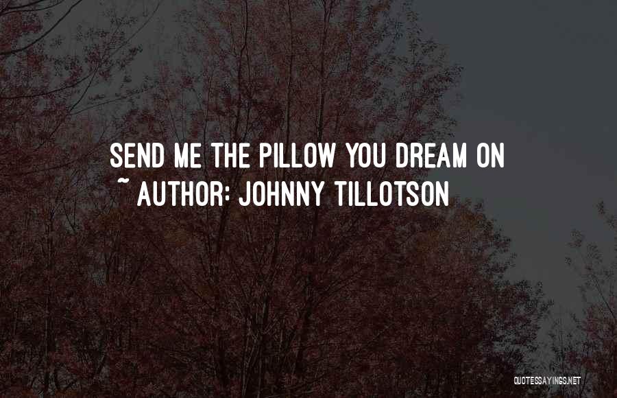Johnny Tillotson Quotes: Send Me The Pillow You Dream On