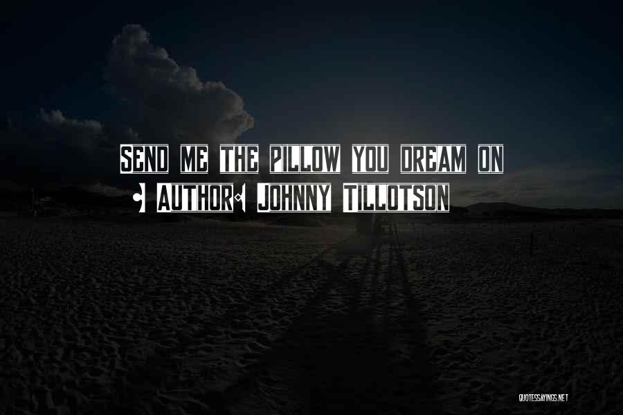 Johnny Tillotson Quotes: Send Me The Pillow You Dream On