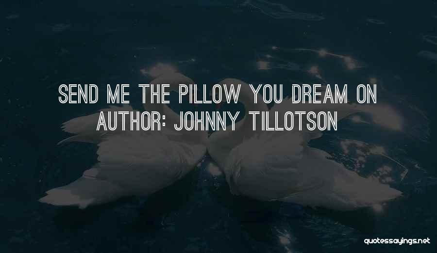 Johnny Tillotson Quotes: Send Me The Pillow You Dream On