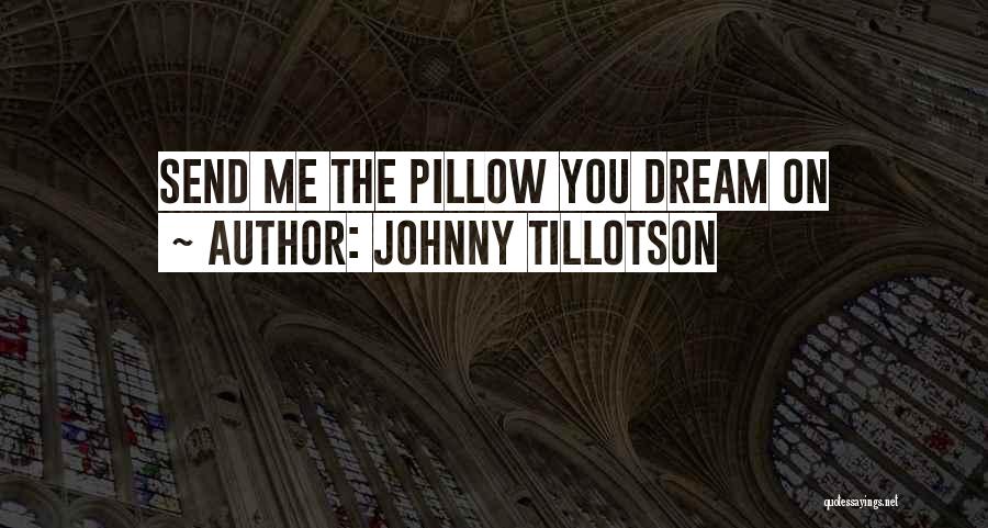 Johnny Tillotson Quotes: Send Me The Pillow You Dream On