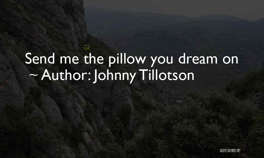 Johnny Tillotson Quotes: Send Me The Pillow You Dream On