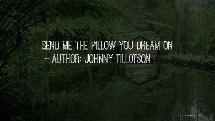 Johnny Tillotson Quotes: Send Me The Pillow You Dream On