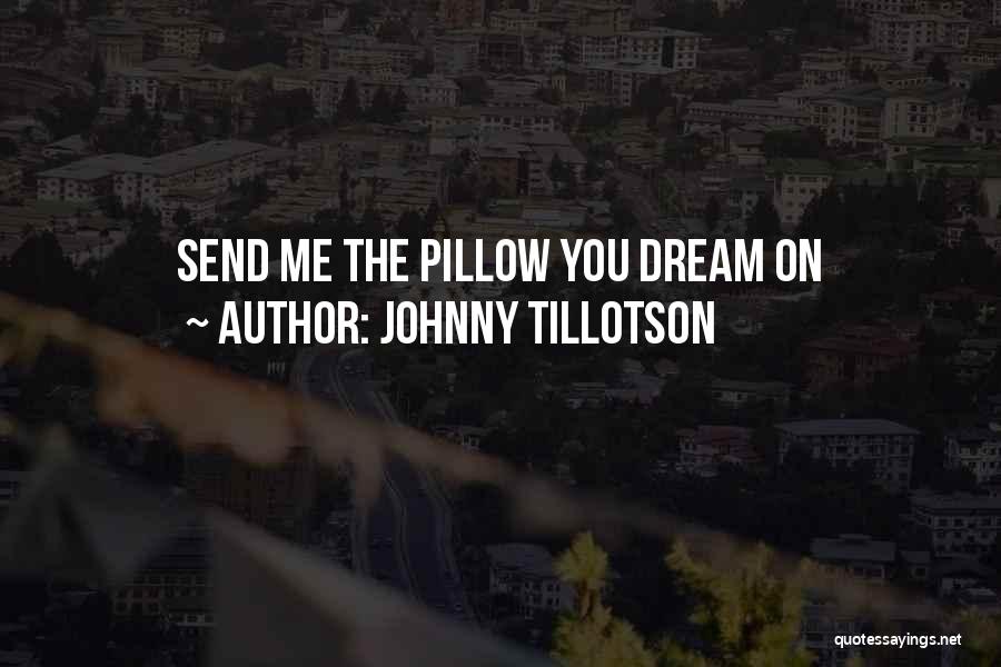 Johnny Tillotson Quotes: Send Me The Pillow You Dream On