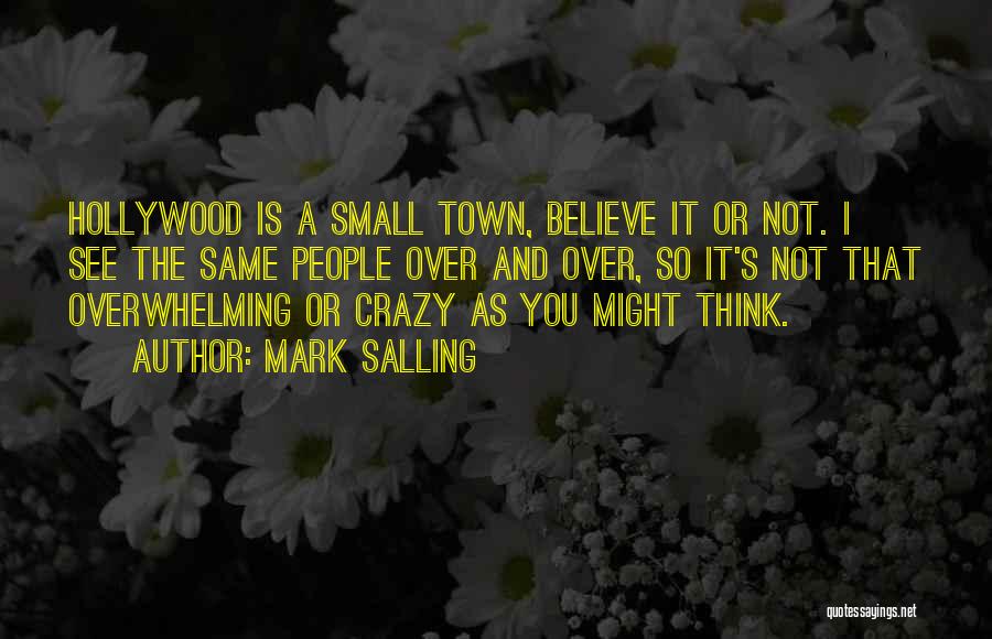 Mark Salling Quotes: Hollywood Is A Small Town, Believe It Or Not. I See The Same People Over And Over, So It's Not