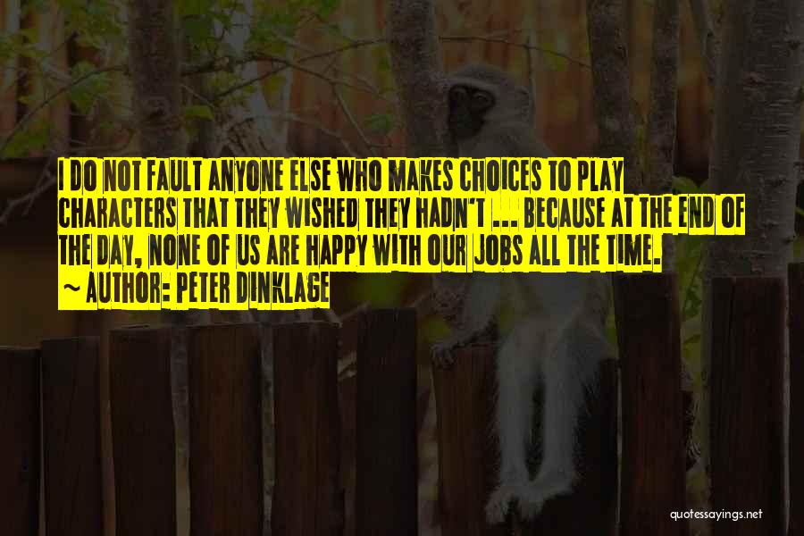 Peter Dinklage Quotes: I Do Not Fault Anyone Else Who Makes Choices To Play Characters That They Wished They Hadn't ... Because At