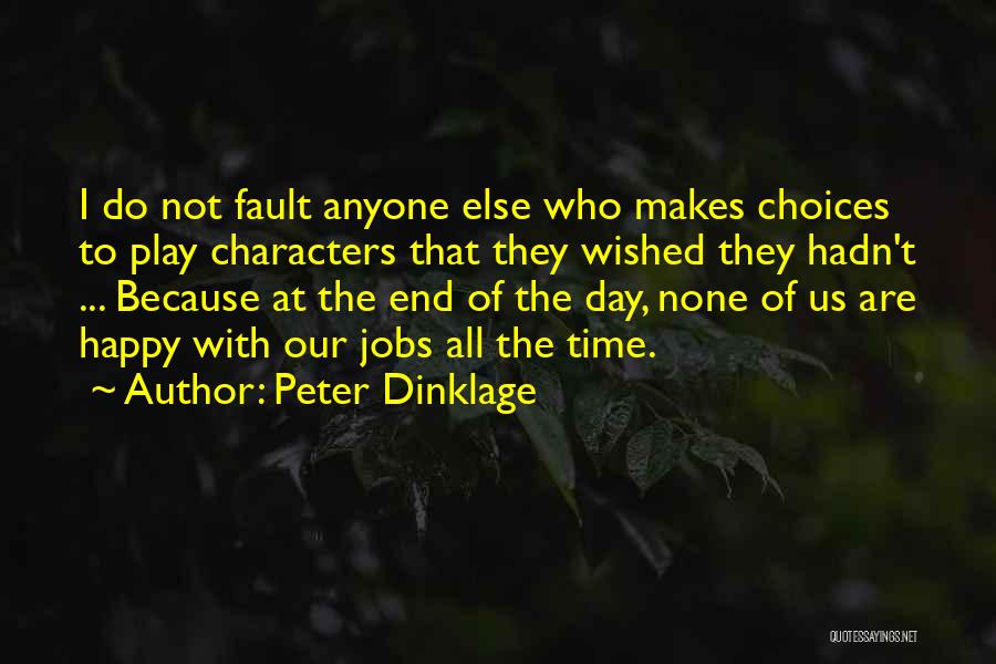 Peter Dinklage Quotes: I Do Not Fault Anyone Else Who Makes Choices To Play Characters That They Wished They Hadn't ... Because At