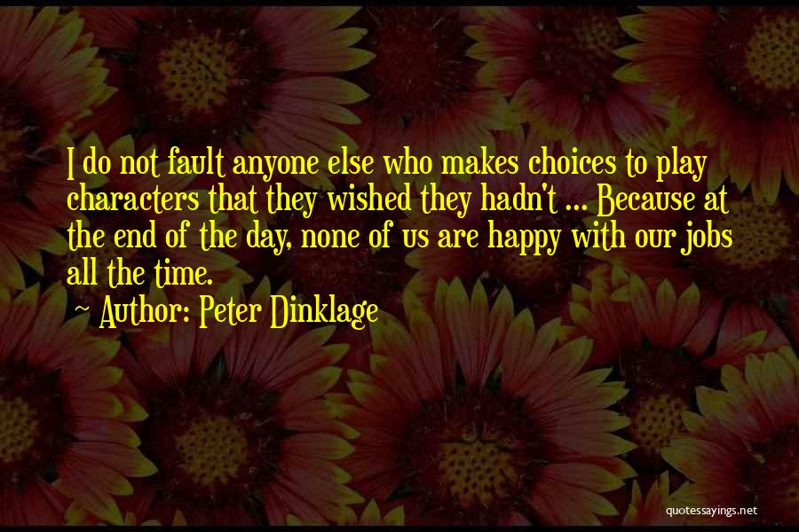 Peter Dinklage Quotes: I Do Not Fault Anyone Else Who Makes Choices To Play Characters That They Wished They Hadn't ... Because At