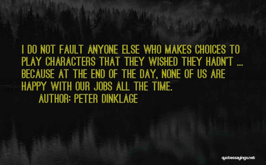 Peter Dinklage Quotes: I Do Not Fault Anyone Else Who Makes Choices To Play Characters That They Wished They Hadn't ... Because At