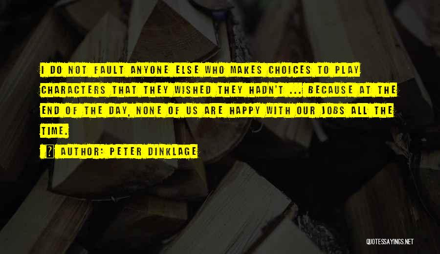 Peter Dinklage Quotes: I Do Not Fault Anyone Else Who Makes Choices To Play Characters That They Wished They Hadn't ... Because At