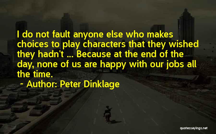 Peter Dinklage Quotes: I Do Not Fault Anyone Else Who Makes Choices To Play Characters That They Wished They Hadn't ... Because At