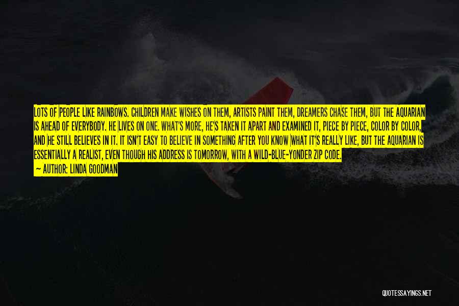 Linda Goodman Quotes: Lots Of People Like Rainbows. Children Make Wishes On Them, Artists Paint Them, Dreamers Chase Them, But The Aquarian Is