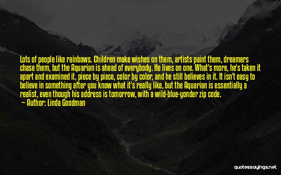 Linda Goodman Quotes: Lots Of People Like Rainbows. Children Make Wishes On Them, Artists Paint Them, Dreamers Chase Them, But The Aquarian Is