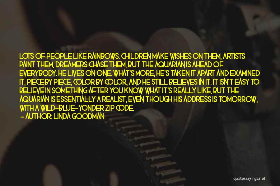Linda Goodman Quotes: Lots Of People Like Rainbows. Children Make Wishes On Them, Artists Paint Them, Dreamers Chase Them, But The Aquarian Is