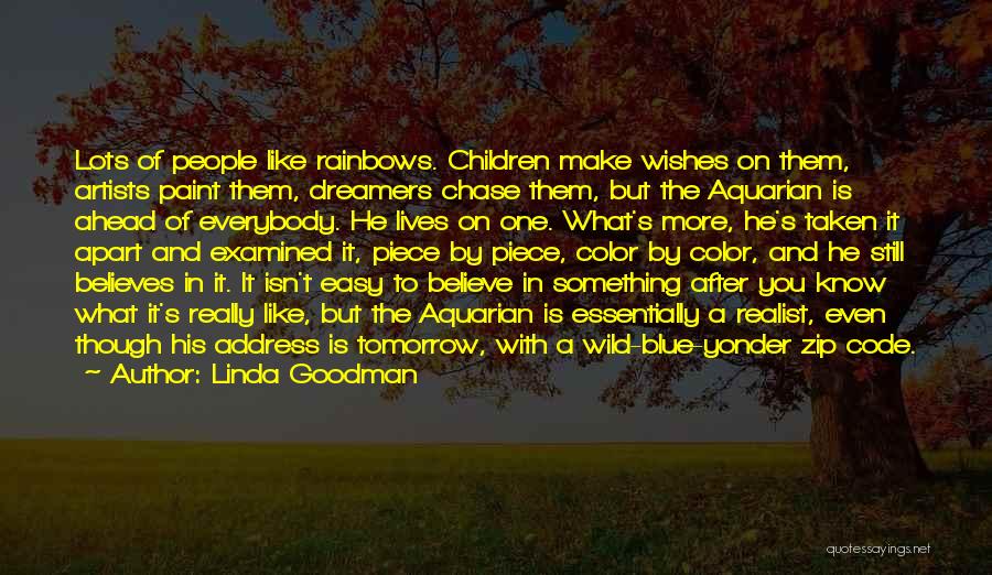 Linda Goodman Quotes: Lots Of People Like Rainbows. Children Make Wishes On Them, Artists Paint Them, Dreamers Chase Them, But The Aquarian Is