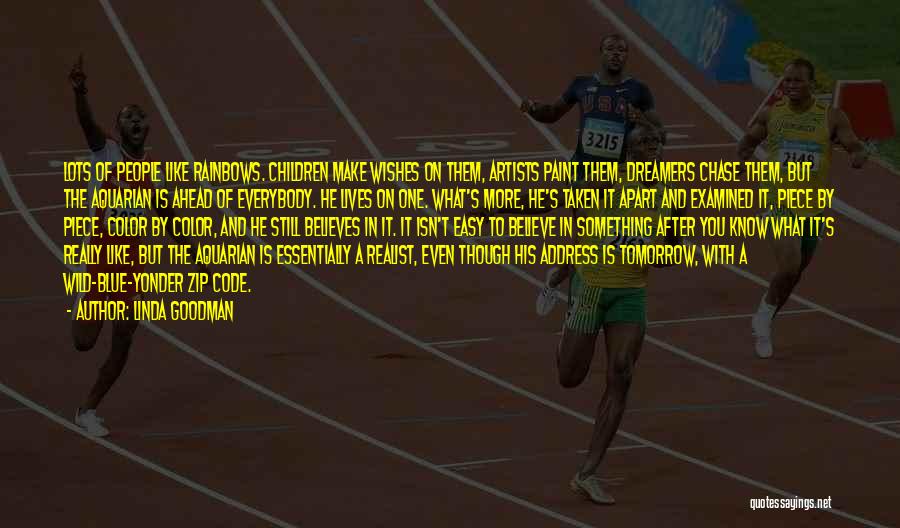 Linda Goodman Quotes: Lots Of People Like Rainbows. Children Make Wishes On Them, Artists Paint Them, Dreamers Chase Them, But The Aquarian Is