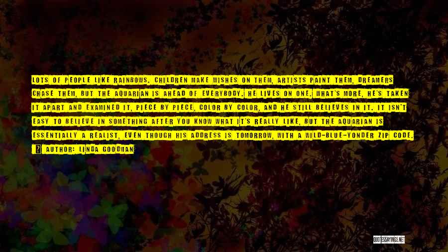 Linda Goodman Quotes: Lots Of People Like Rainbows. Children Make Wishes On Them, Artists Paint Them, Dreamers Chase Them, But The Aquarian Is