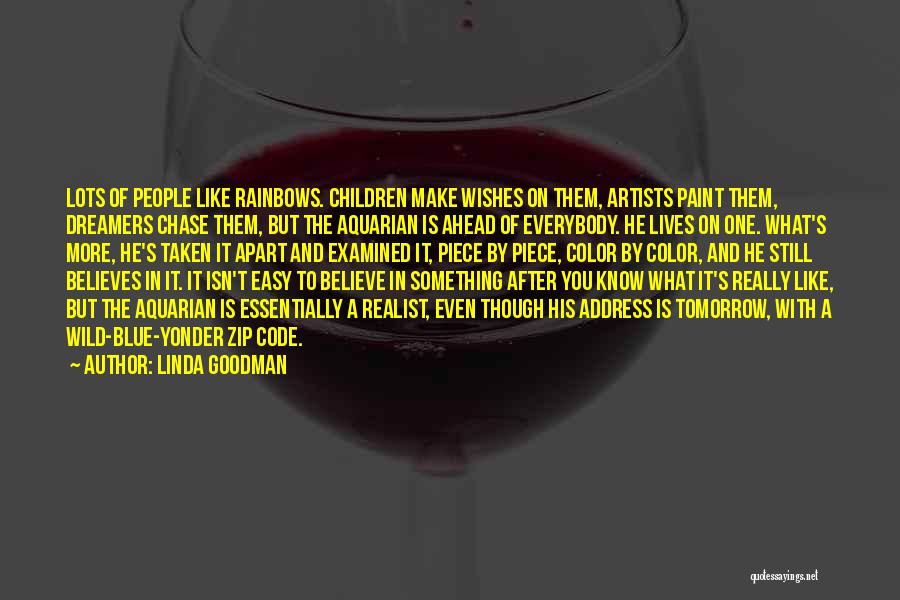 Linda Goodman Quotes: Lots Of People Like Rainbows. Children Make Wishes On Them, Artists Paint Them, Dreamers Chase Them, But The Aquarian Is