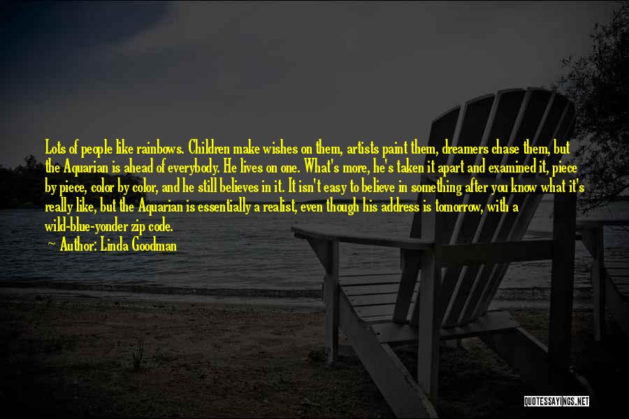 Linda Goodman Quotes: Lots Of People Like Rainbows. Children Make Wishes On Them, Artists Paint Them, Dreamers Chase Them, But The Aquarian Is