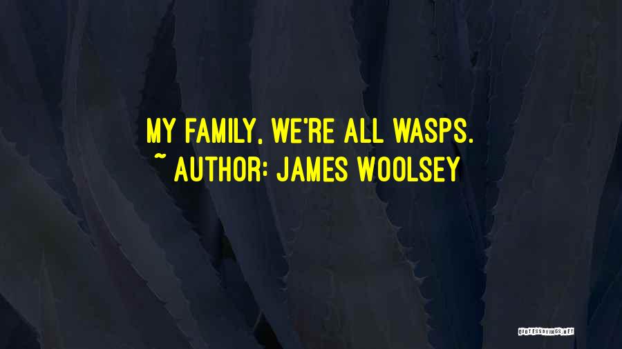 James Woolsey Quotes: My Family, We're All Wasps.