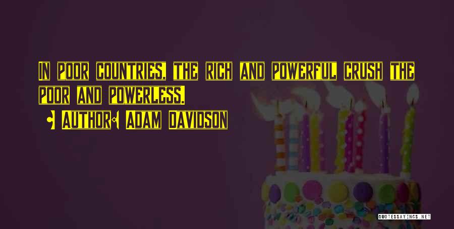 Adam Davidson Quotes: In Poor Countries, The Rich And Powerful Crush The Poor And Powerless.