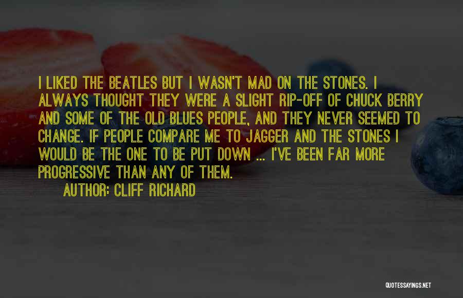 Cliff Richard Quotes: I Liked The Beatles But I Wasn't Mad On The Stones. I Always Thought They Were A Slight Rip-off Of