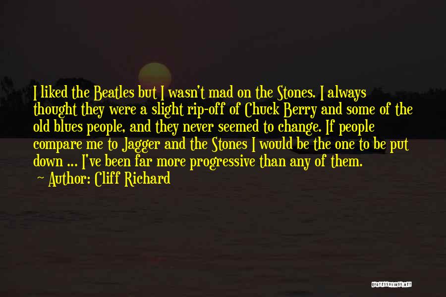 Cliff Richard Quotes: I Liked The Beatles But I Wasn't Mad On The Stones. I Always Thought They Were A Slight Rip-off Of